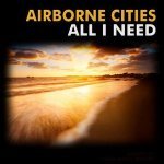 Airborne Cities - All I Need (Extended Mix)