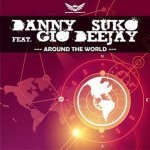 Danny Suko feat. Gio Deejay - Around The World (Nasty Boy Remix)
