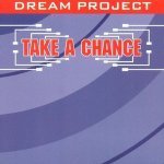 Dream Project - Take A Chance