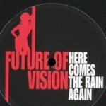 FUTURE OF VISION - Here Comes The Rain Again