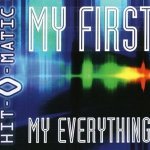 Hit-O-Matic - My First, My Everything