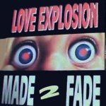 Made 2 Fade - Love Explosion (Radio Edit)