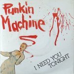 Punkin' Machine - I Need You Tonight
