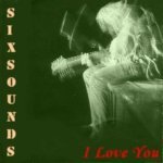 Six Sounds - I Love You (Original)