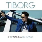 TIBORG - If U Wanna Be Loved (Radio Remix)