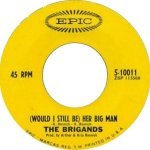 The Brigands - (Would I Still Be) Her Big Man